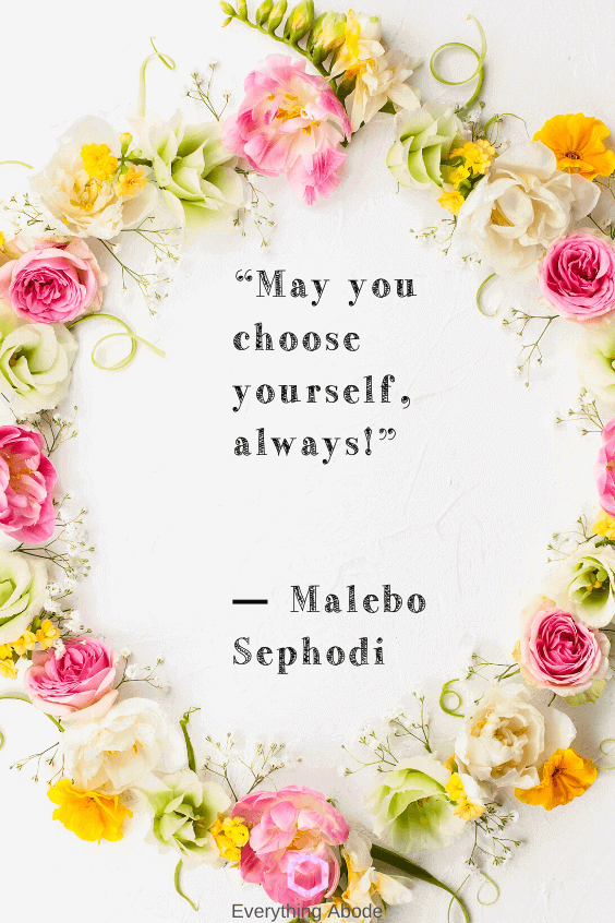 May you choose yourself, always! ― Malebo Sephodi